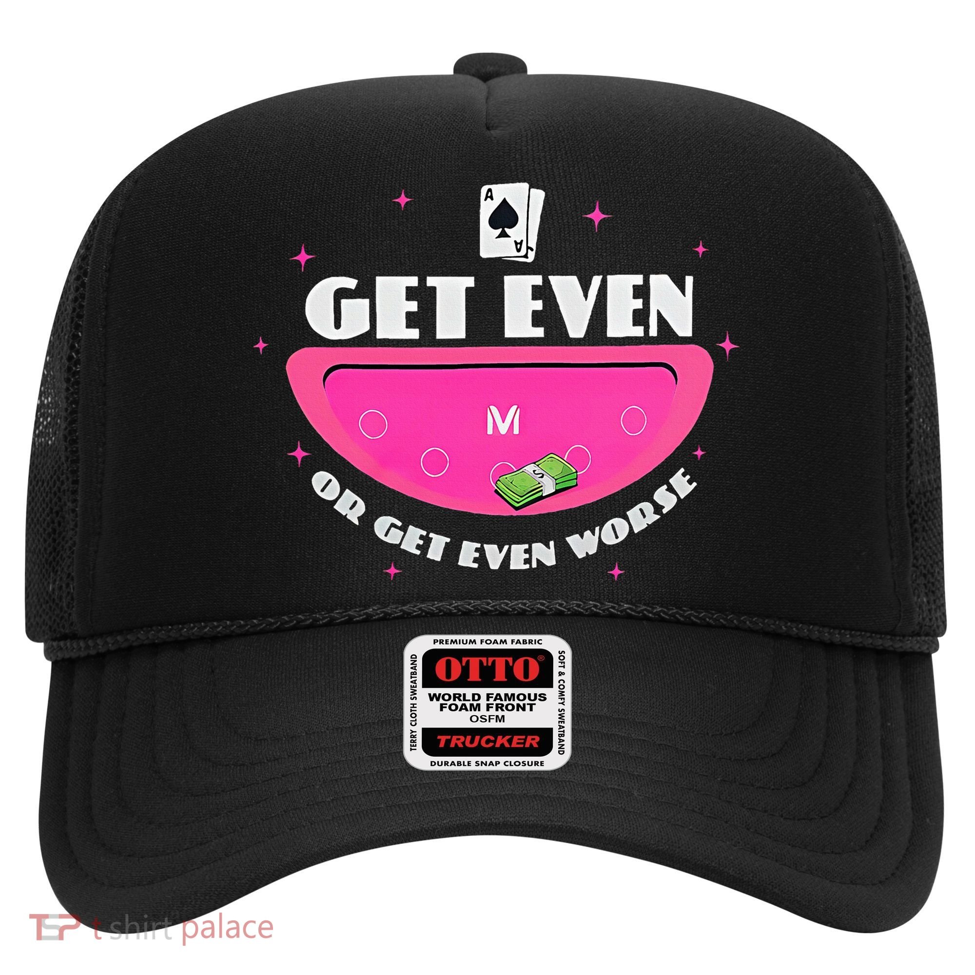 Get Even Or Get Even Worse Hat