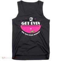 Get Even Or Get Even Worse Tank Top thumb 0