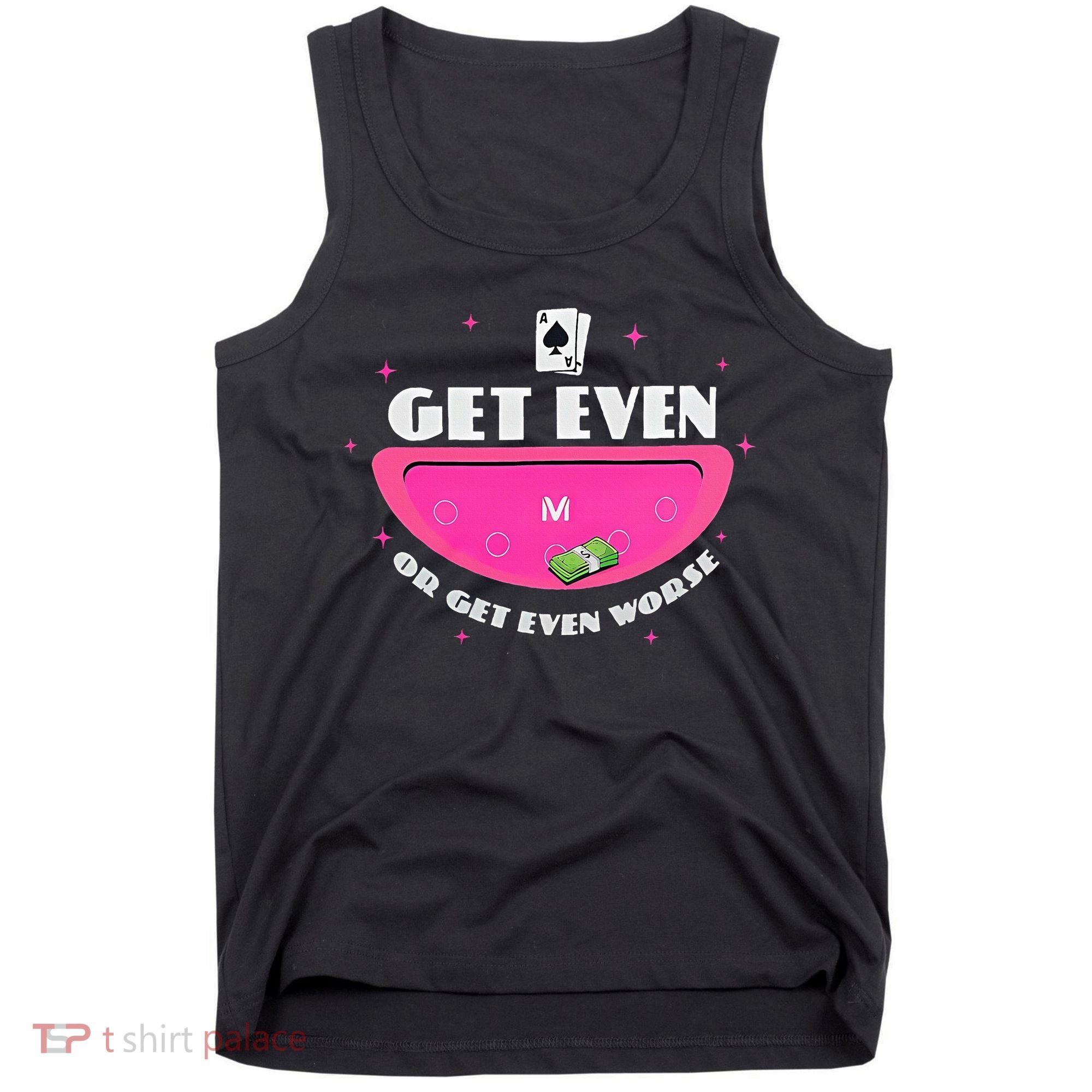 Get Even Or Get Even Worse Tank Top