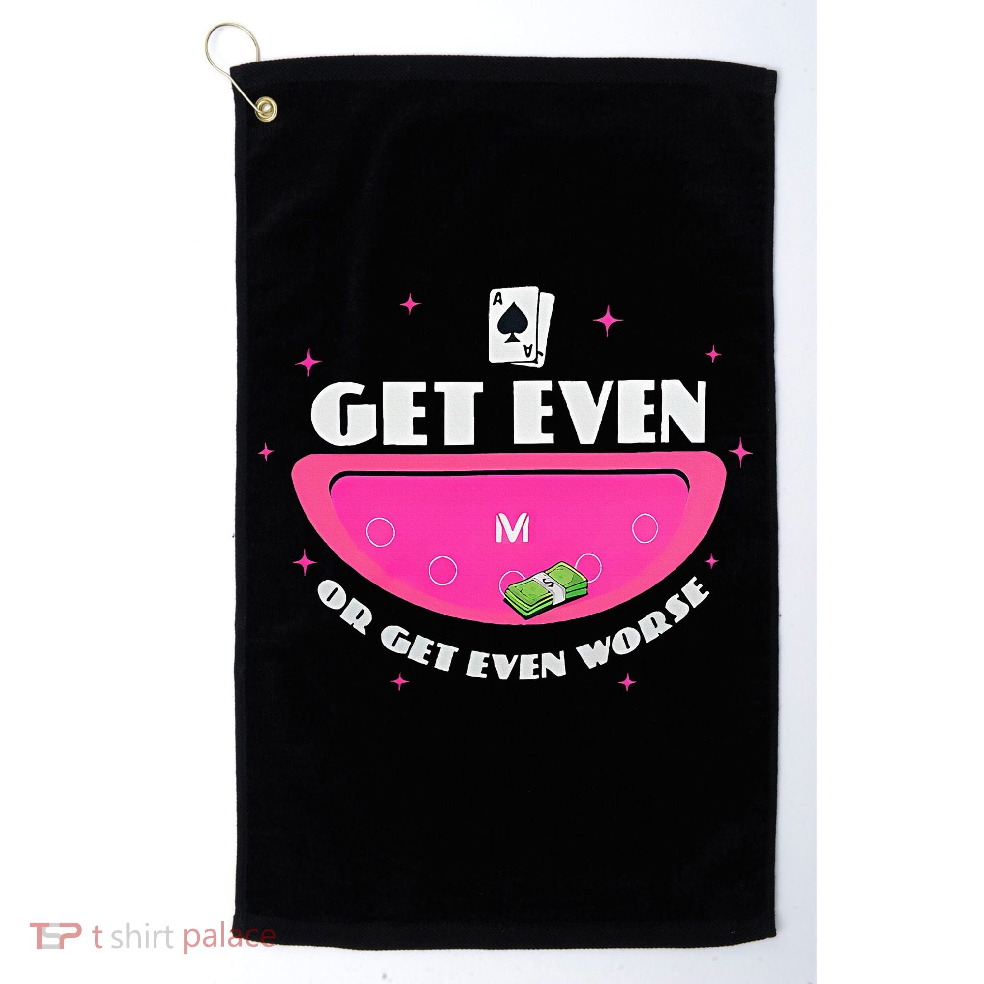 Get Even Or Get Even Worse Golf Towel