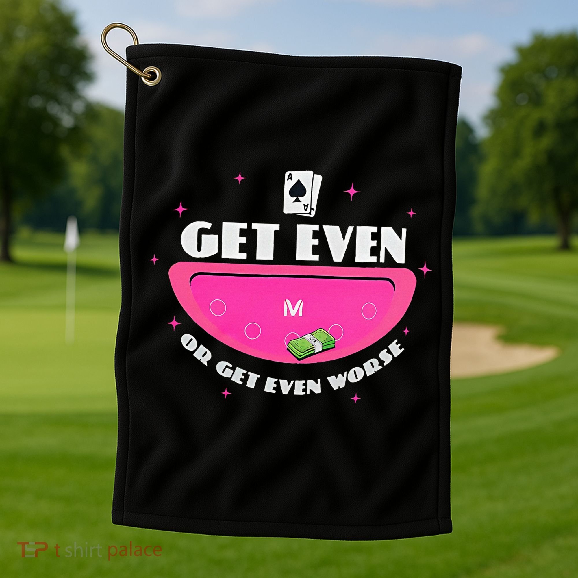 Get Even Or Get Even Worse Golf Towel