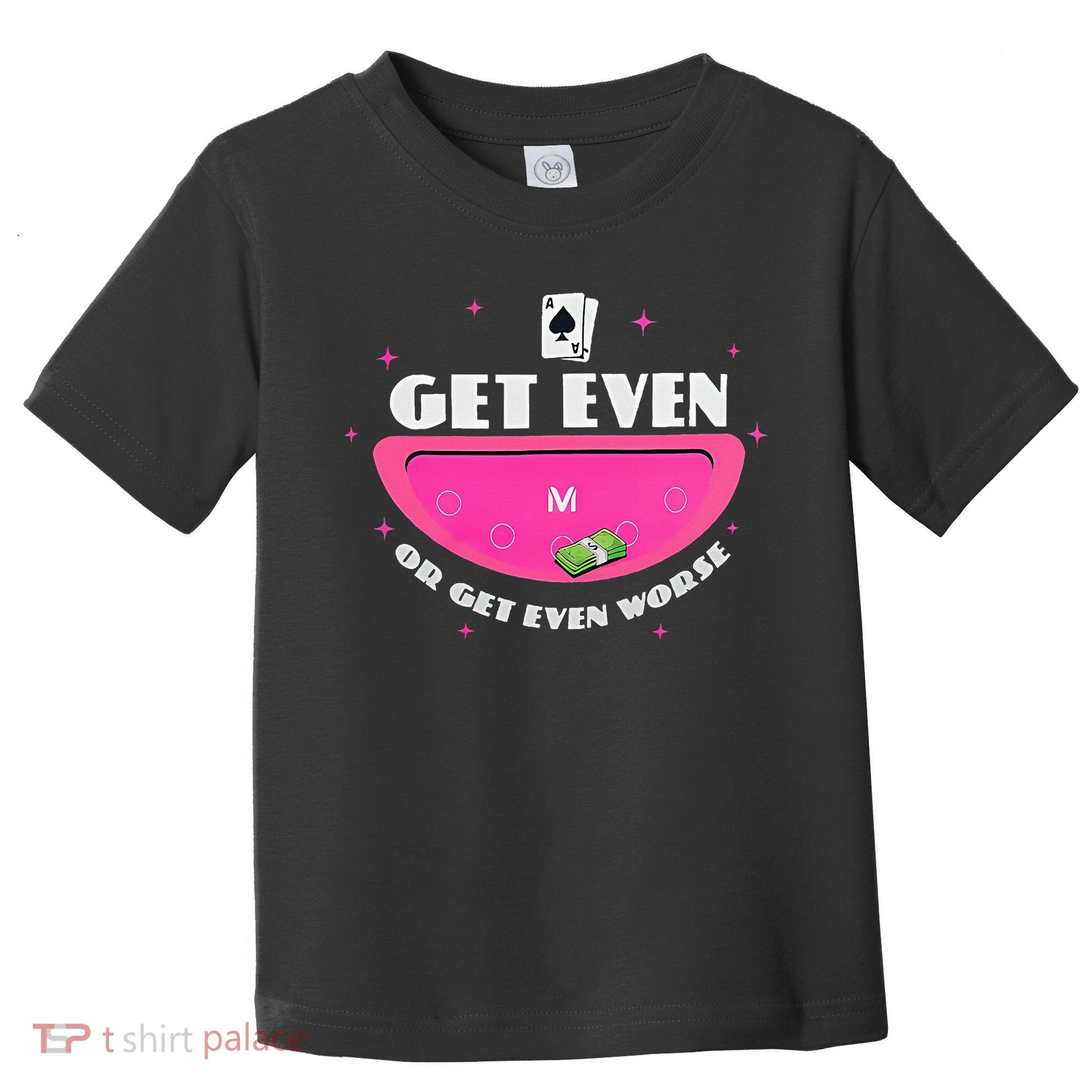 Get Even Or Get Even Worse Toddler T-Shirt