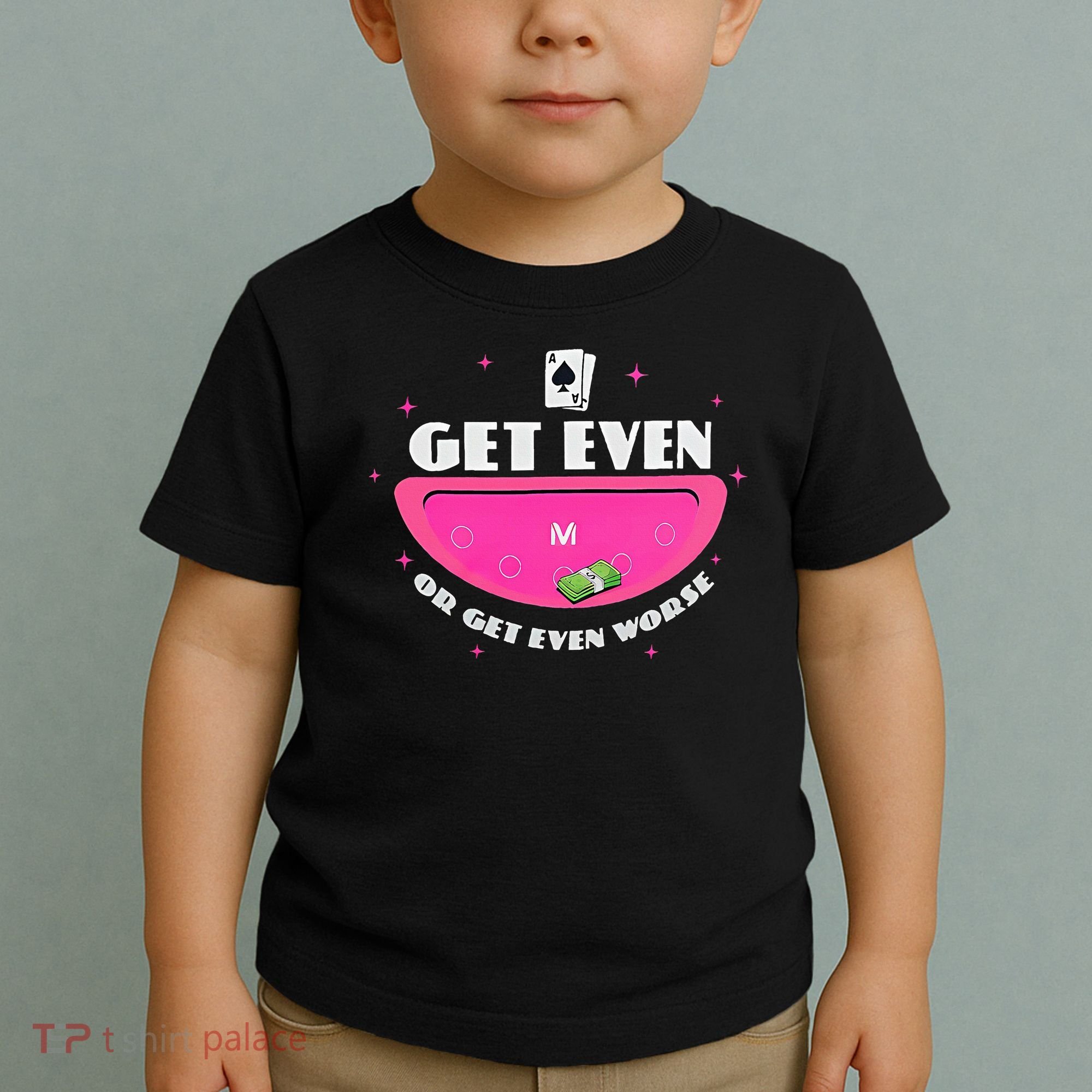 Get Even Or Get Even Worse Toddler T-Shirt