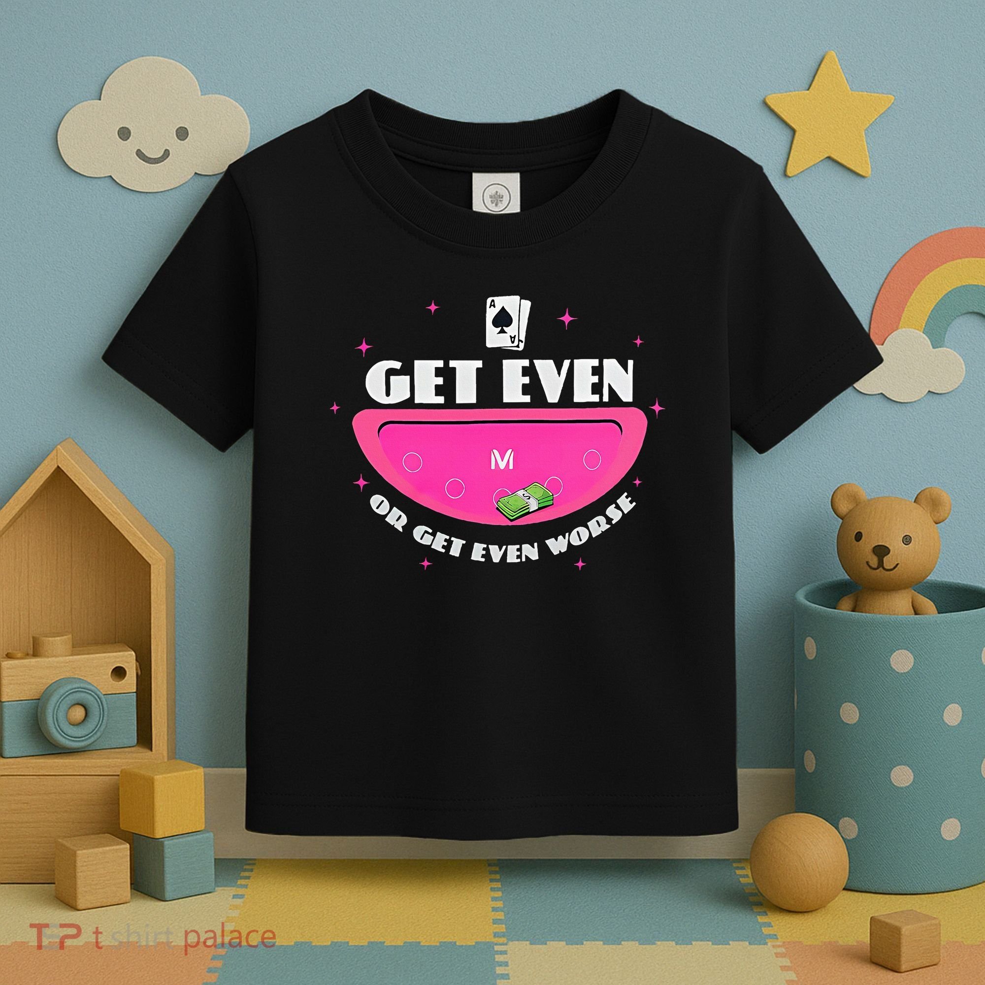 Get Even Or Get Even Worse Toddler T-Shirt