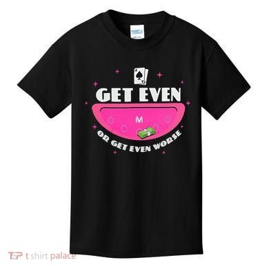 Get Even Or Get Even Worse Kids T-Shirt