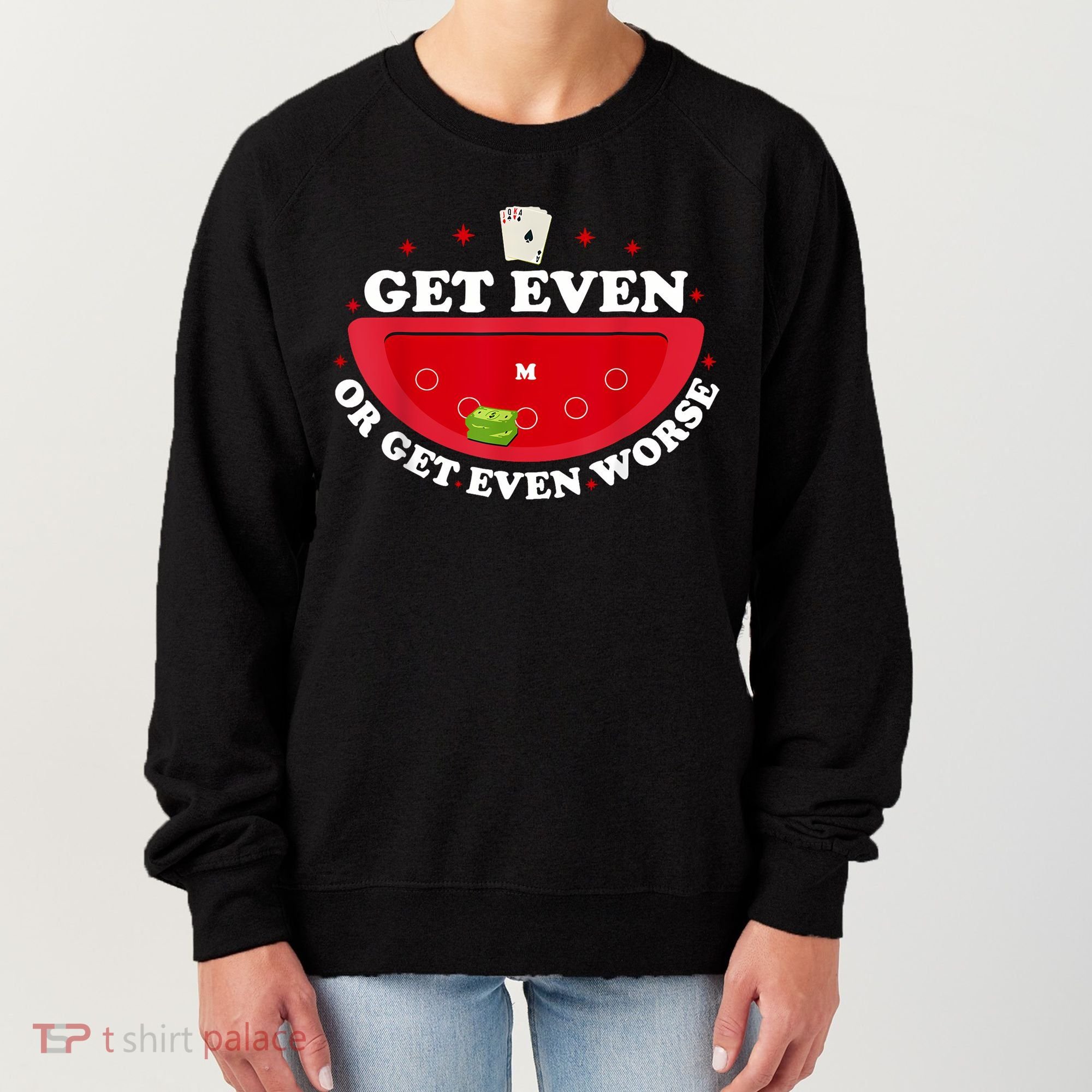 Get Even Or Get Even Worse Women's Sweatshirt