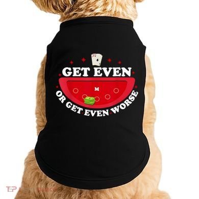 Get Even Or Get Even Worse Doggie Tank