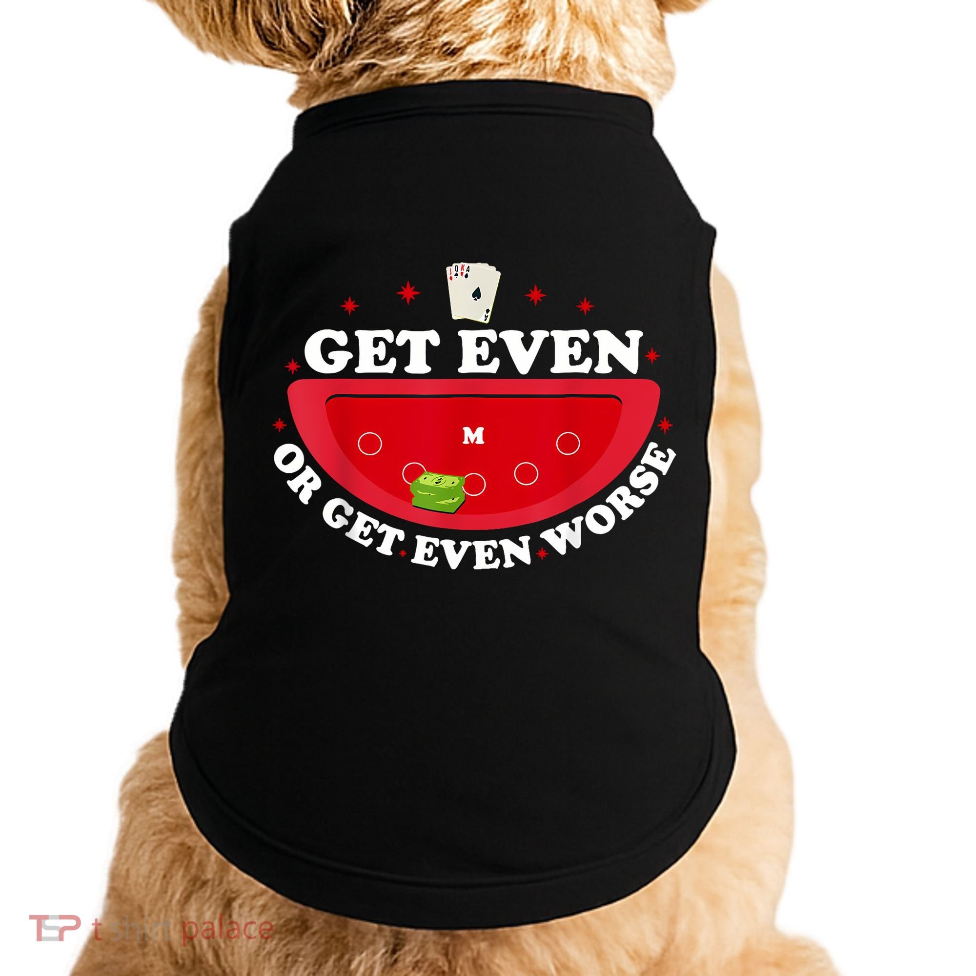 Get Even Or Get Even Worse Doggie Tank