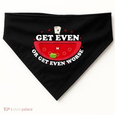 Get Even Or Get Even Worse USA-Made Doggie Bandana
