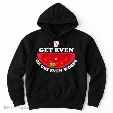 Get Even Or Get Even Worse Hoodie