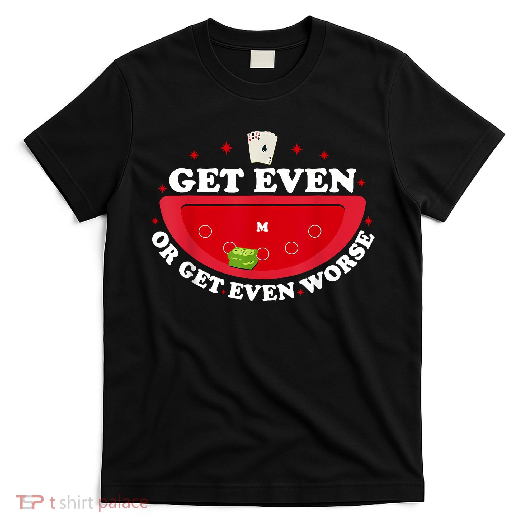 Get Even Or Get Even Worse T-Shirt