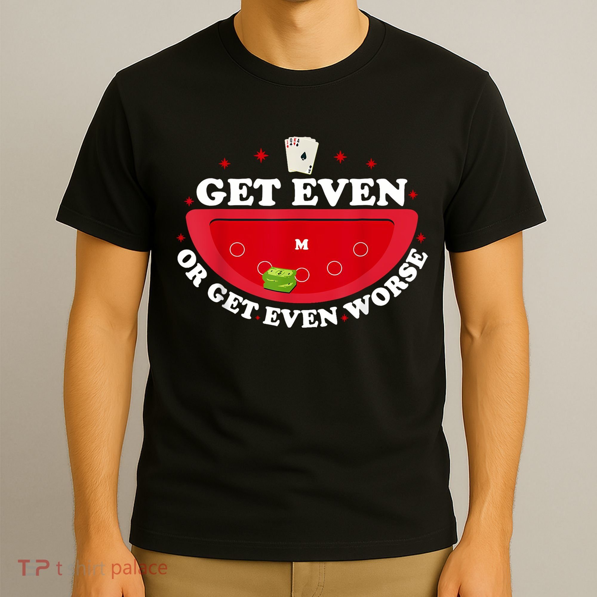 Get Even Or Get Even Worse T-Shirt