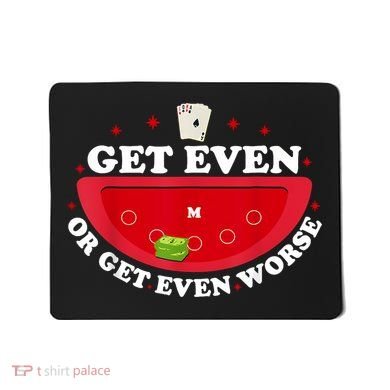 Get Even Or Get Even Worse Mousepad
