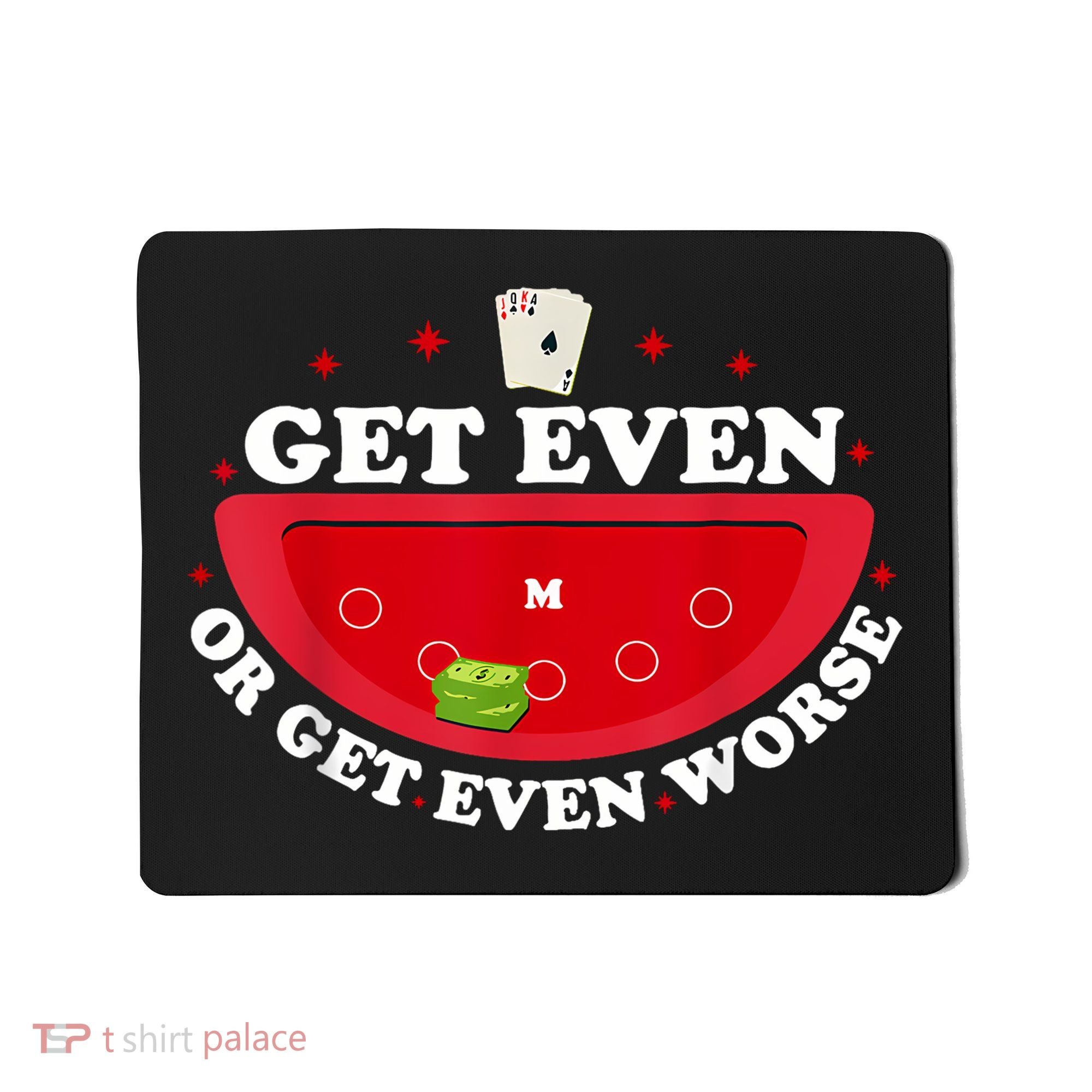 Get Even Or Get Even Worse Mousepad