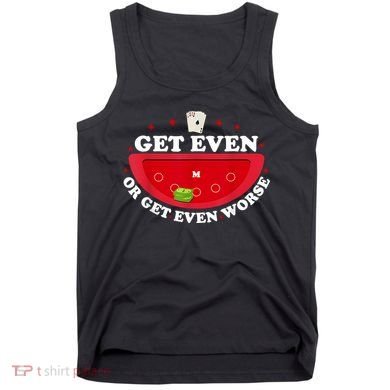 Get Even Or Get Even Worse Tank Top