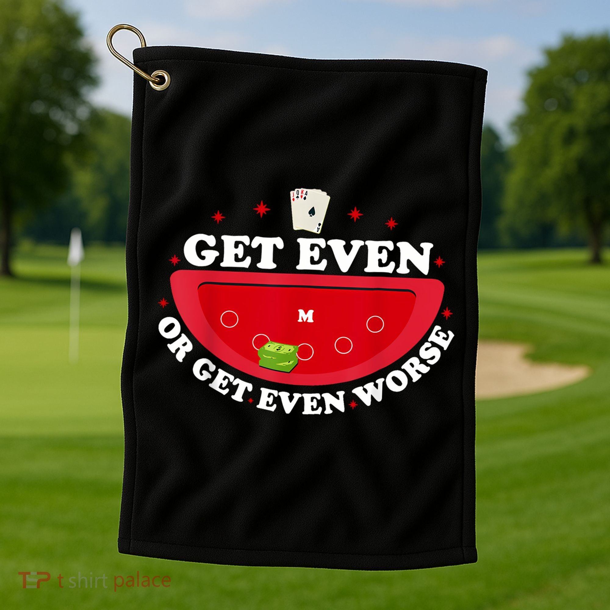 Get Even Or Get Even Worse Golf Towel