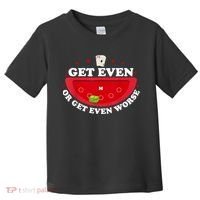 Get Even Or Get Even Worse Toddler T-Shirt thumb 0