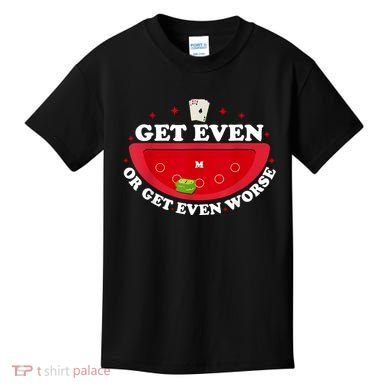 Get Even Or Get Even Worse Kids T-Shirt