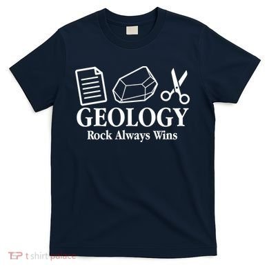 Geology Rock Always Wins T-Shirt
