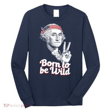 George Washington Born To Be Wild Long Sleeve Shirt