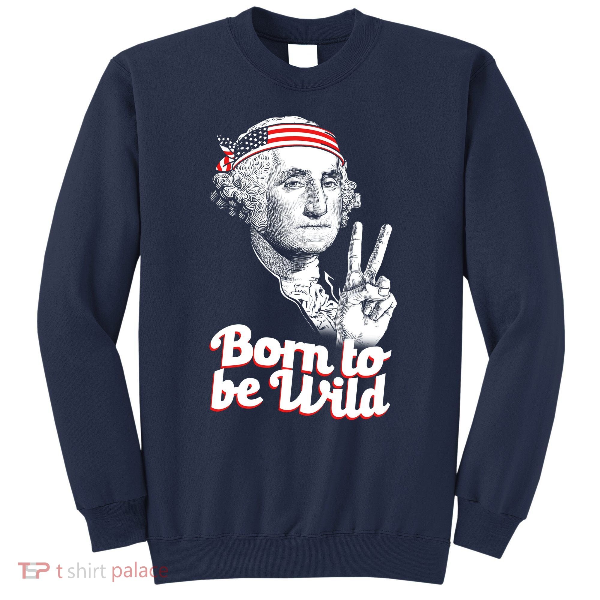 George Washington Born To Be Wild Sweatshirt