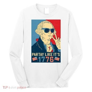 George Washington Party Like Its 1776 Long Sleeve Shirt