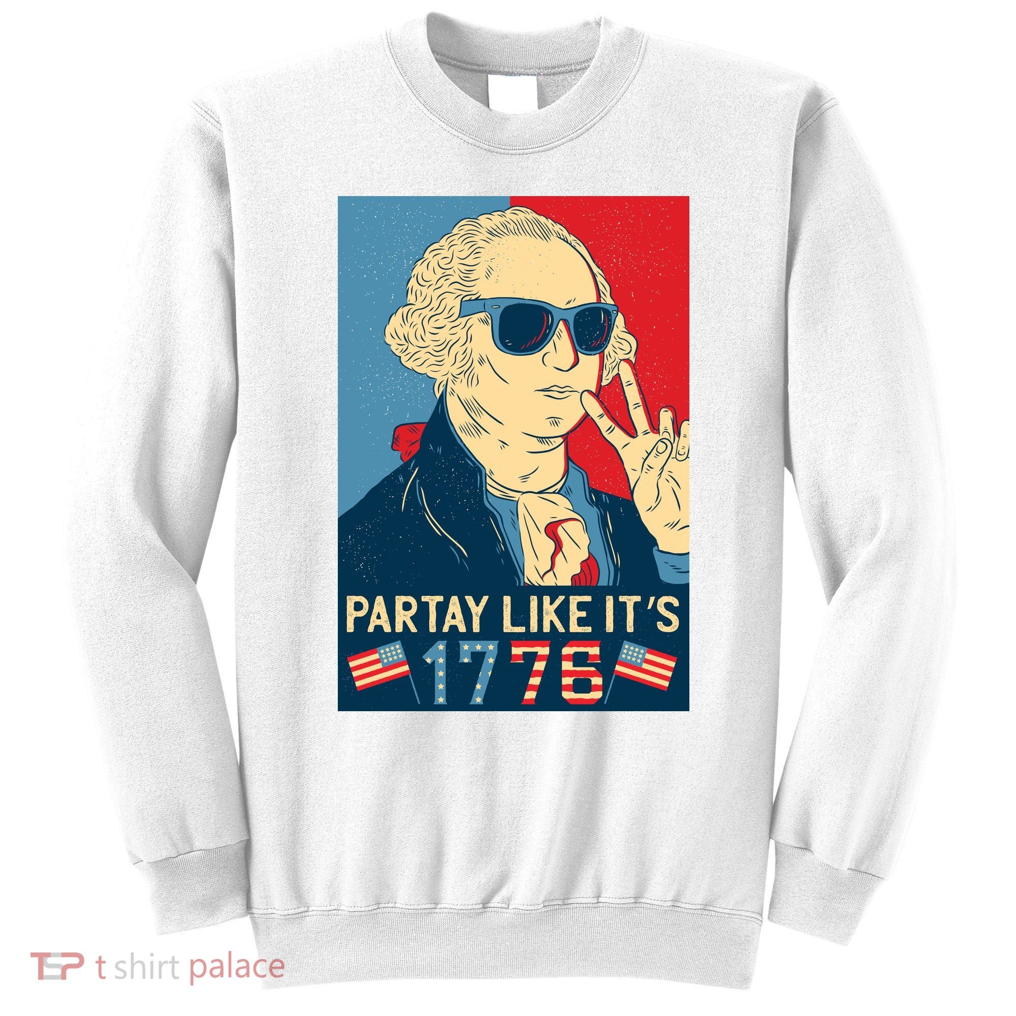 George Washington Party Like Its 1776 Sweatshirt