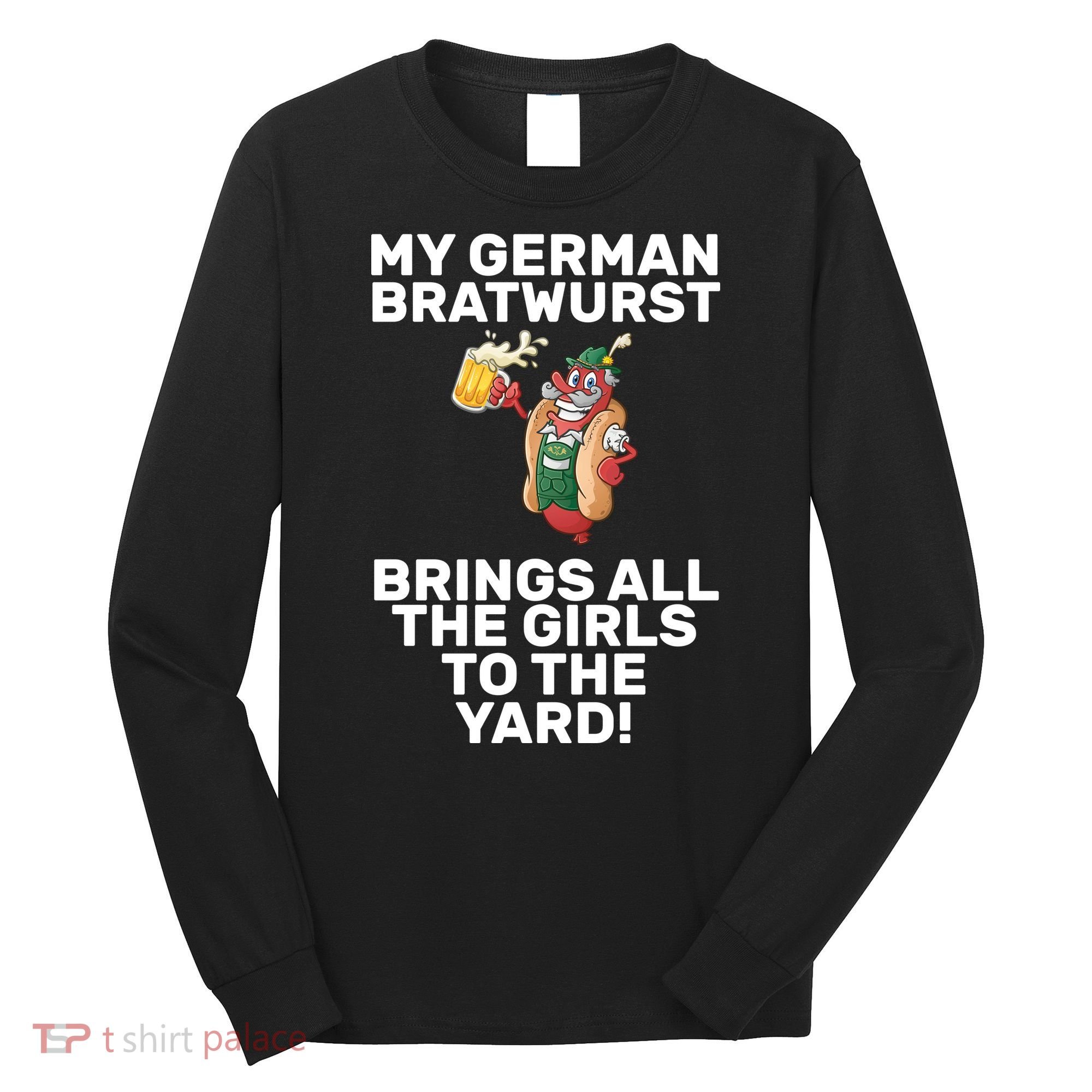 German Bratwurst Brings Girls To The Yard Long Sleeve Shirt
