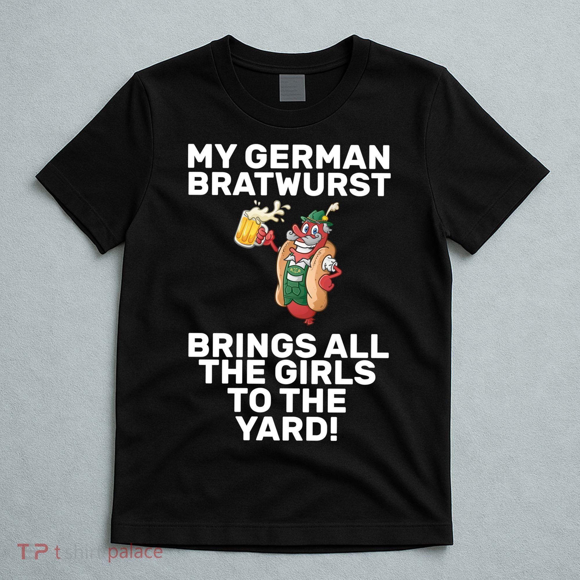 German Bratwurst Brings Girls To The Yard T-Shirt