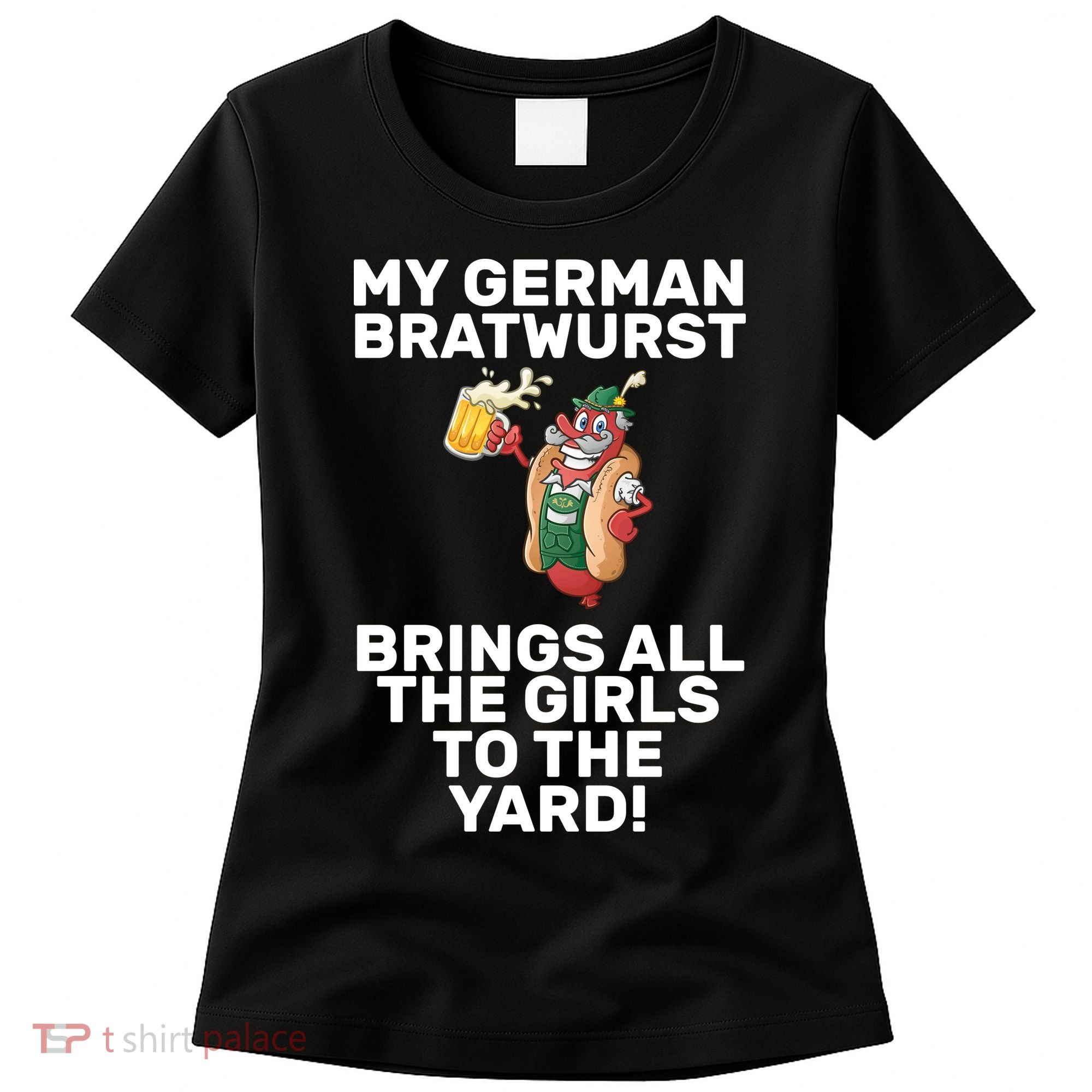 German Bratwurst Brings Girls To The Yard Women's T-Shirt