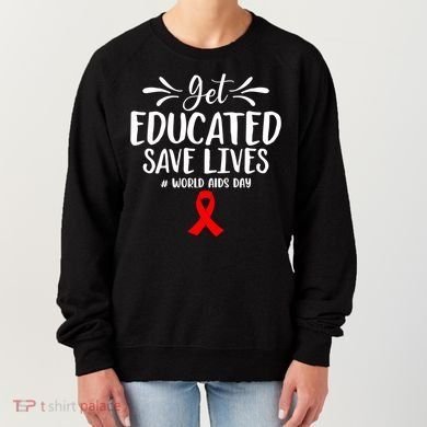 Get Educated Save Lives World Aids Day Gift Women's Sweatshirt