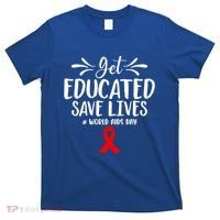 Get Educated Save Lives World Aids Day Gift T-Shirt thumb 0