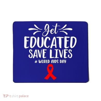 Get Educated Save Lives World Aids Day Gift Mousepad