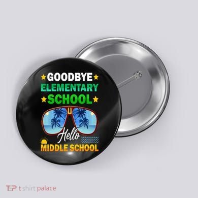 Goodbye Elementary School On My Way To Middle School Button