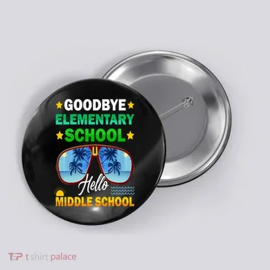 Goodbye Elementary School On My Way To Middle School Button