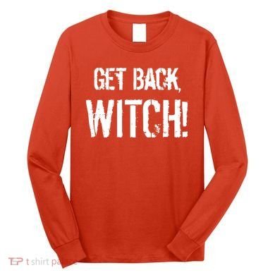 Get Back, Witch! Halloween Long Sleeve Shirt