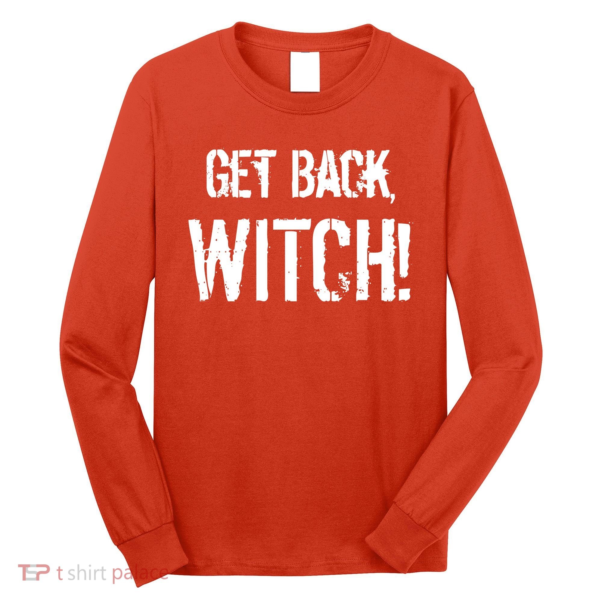 Get Back, Witch! Halloween Long Sleeve Shirt