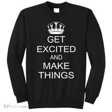 Get Excited and Make Things Sweatshirt