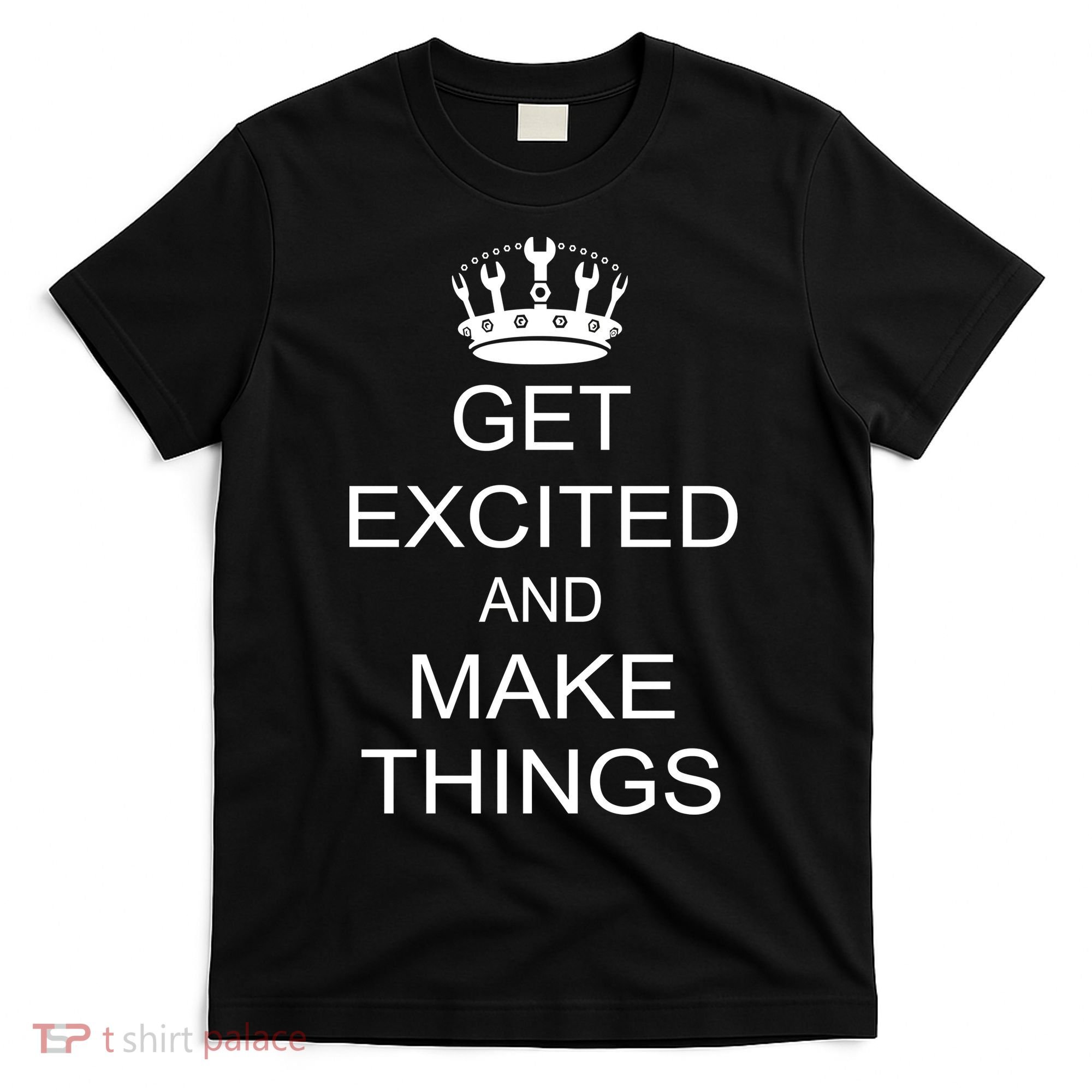 Get Excited and Make Things T-Shirt
