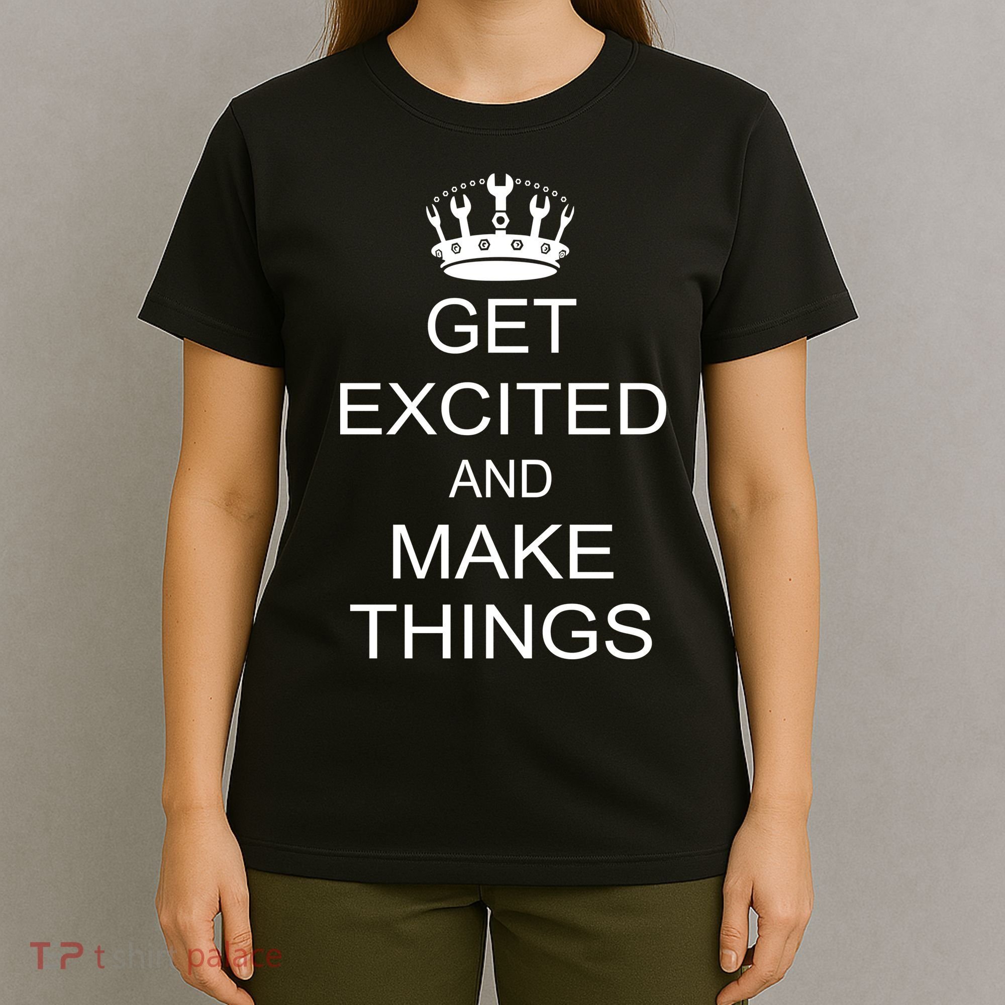 Get Excited and Make Things T-Shirt