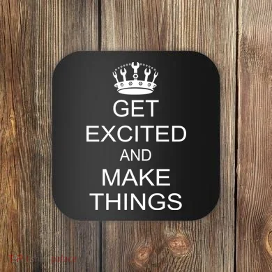 Get Excited and Make Things Coaster