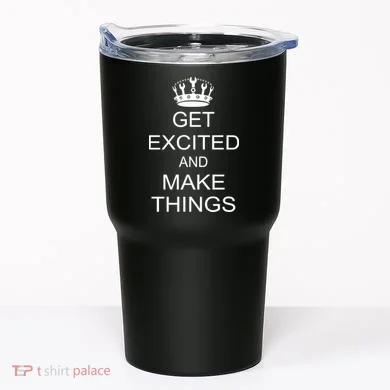 Get Excited and Make Things Tumbler