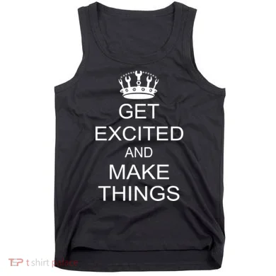 Get Excited and Make Things Tank Top