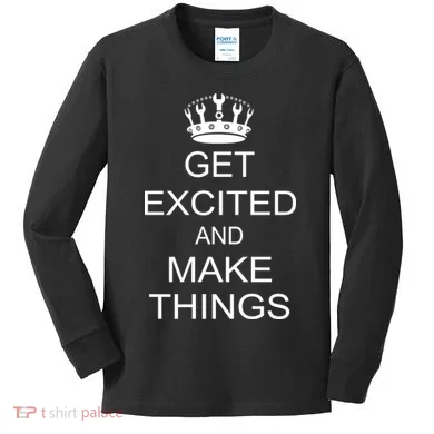 Get Excited and Make Things Kids Long Sleeve Shirt