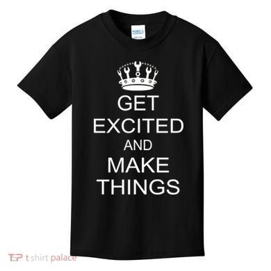 Get Excited and Make Things Kids T-Shirt