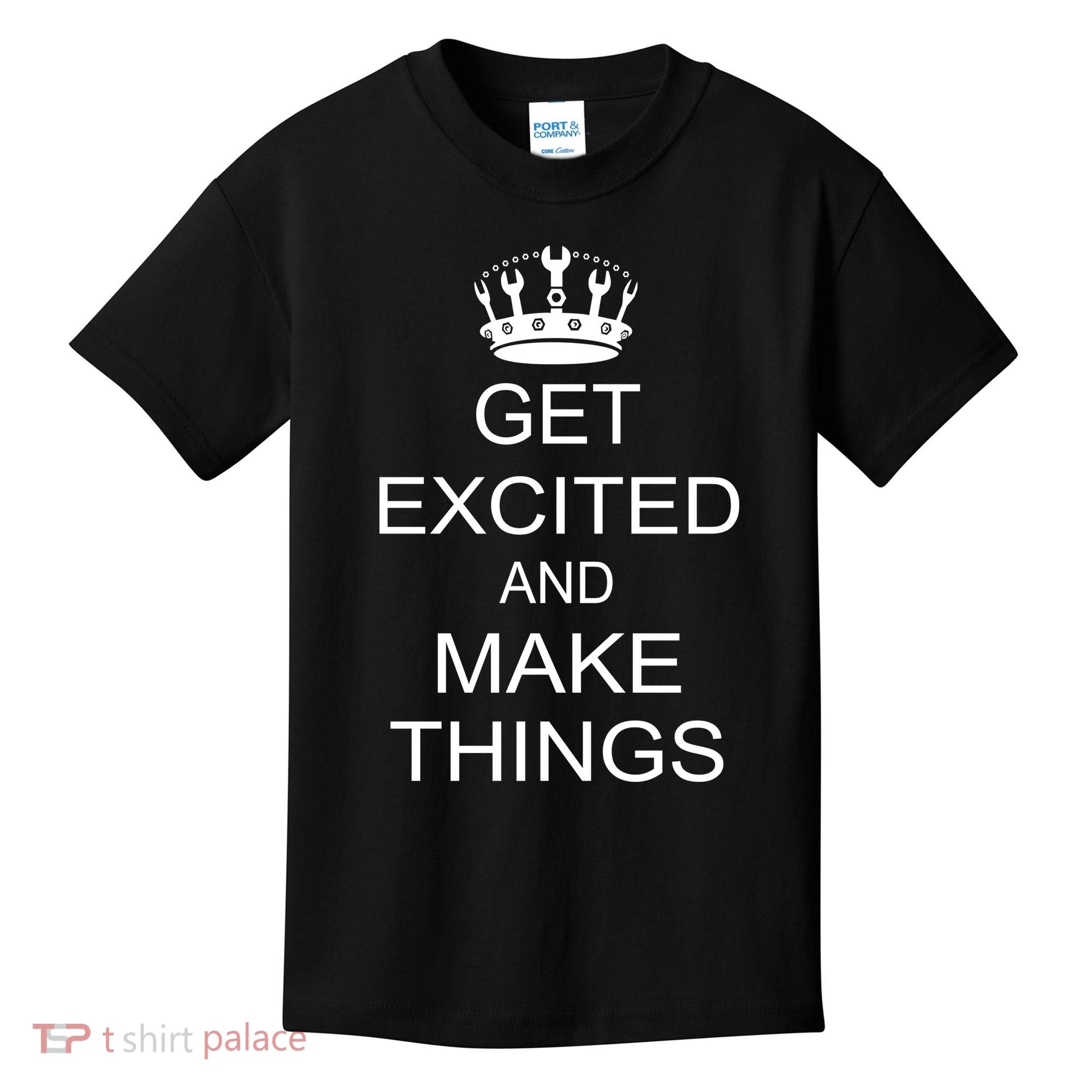 Get Excited and Make Things Kids T-Shirt