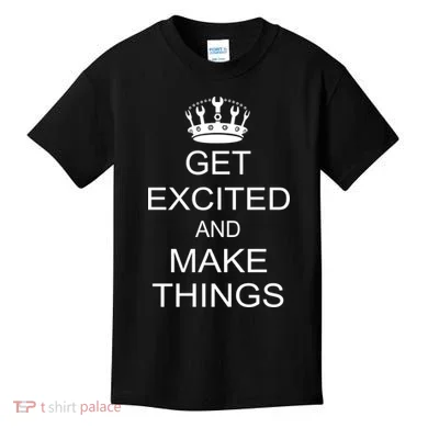 Get Excited and Make Things Kids T-Shirt