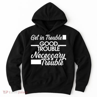 Get In Good Necessary Trouble RIP John Lewis  Hoodie