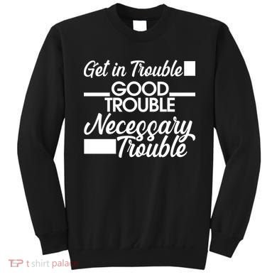 Get In Good Necessary Trouble RIP John Lewis  Sweatshirt
