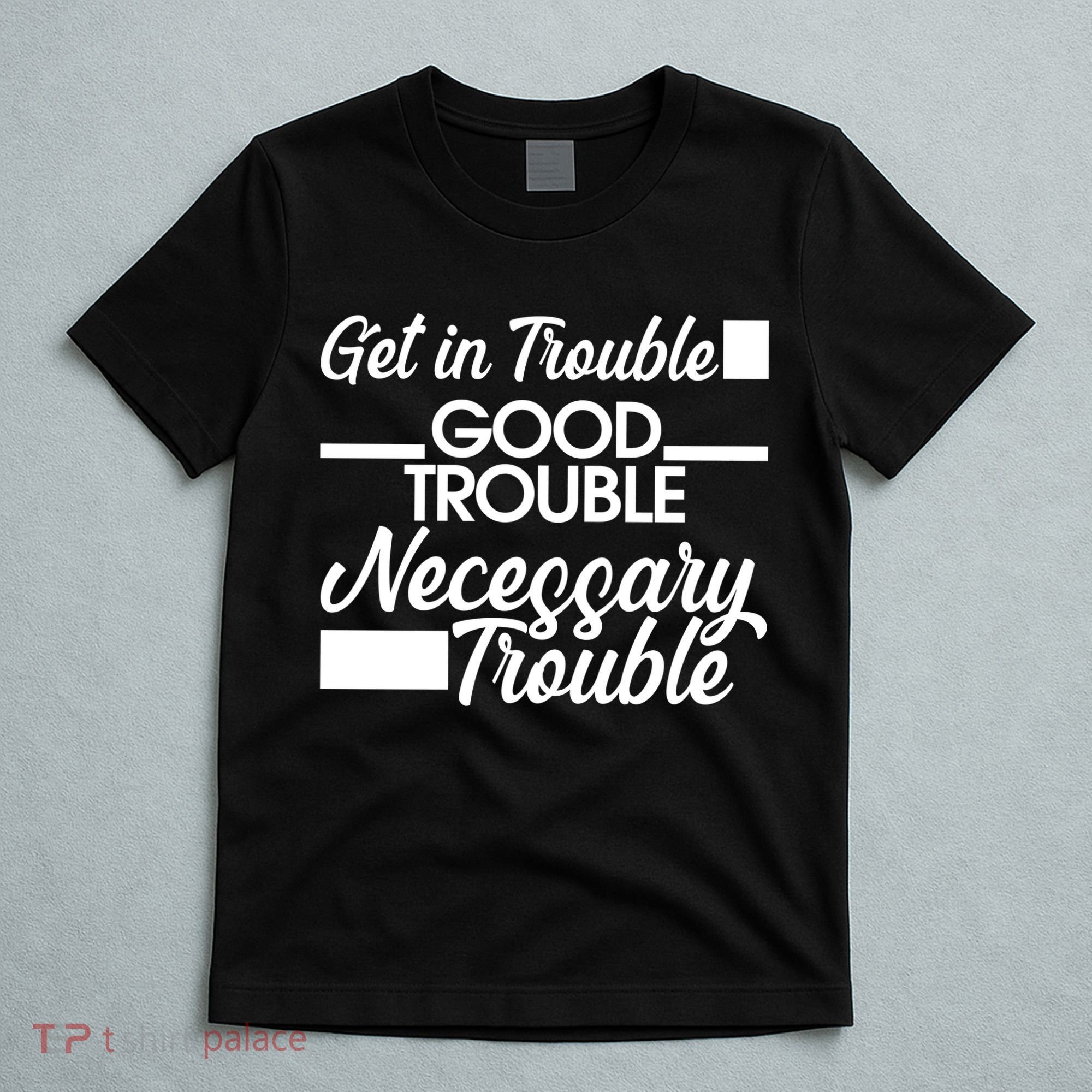 Get In Good Necessary Trouble RIP John Lewis  T-Shirt